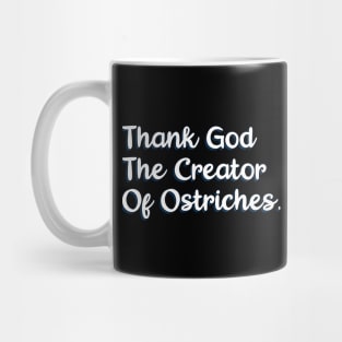 Thank God The Creator Of ostriches Mug